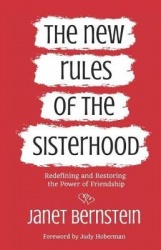 The New Rules of the Sisterhood - Redefining and Restoring the Power of Friendship