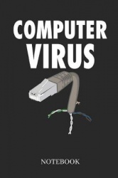 Computer Virus Notebook - Funny Lined and Empty Notebook for Computer Geeks - Diary or Journal for PC Programming and Gaming Not