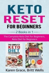 Keto Reset for Beginners - 2 Books in 1: The Complete Keto Diet for Beginners, Keto Diet for Beginners