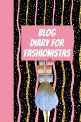 Blog Diary for Fashionistas: The Ultimate Blog Planner Organizer Journal: This Is a 6x9 121 Pages to Write Content In. Makes a G