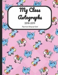 My Class Autographs 2018-2019 Paperback Autograph Book: Notebook with Blank Sheets for Collecting Signatures and Memories from S