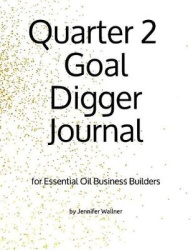 Quarter 2 Goal Digger Journal: For Essential Oil Business Builders
