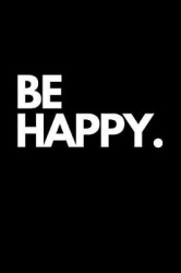 Be Happy.: Lined Notebook