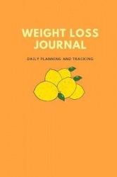 Weight Loss Journal: Daily Planning and Tracking for a Better Version of You