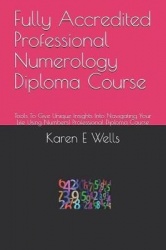 Fully Accredited Professional Numerology Diploma Course: Tools to Give Unique Insights Into Navigating Your Life Using Numbers! 
