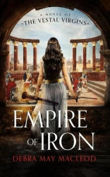 Empire of Iron - A Novel of the Vestal Virgins