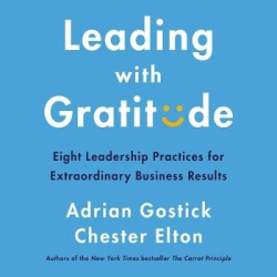 Leading with Gratitude - Eight Leadership Practices for Extraordinary Business Results