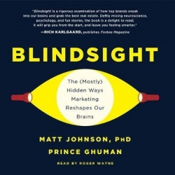 Blindsight - The (Mostly) Hidden Ways Marketing Reshapes Our Brains