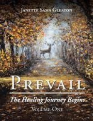Prevail - The Healing Journey Begins: Volume One