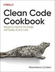 Clean Code Cookbook - Recipes to Improve the Design and Quality of Your Code