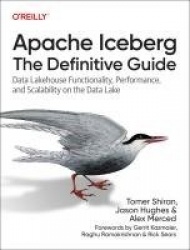 Apache Iceberg: The Definitive Guide - Data Lakehouse Functionality, Performance, and Scalability on the Data Lake