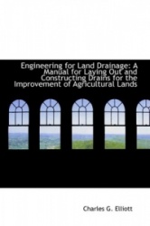 Engineering for Land Drainage - A Manual for Laying Out and Constructing Drains for the Improvement O