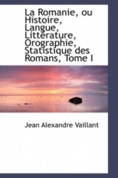 La Romanie, Ou Histoire, Langue, Litterature, Orographie, Statistique Des Romans, Tome I