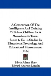 A   Comparison of the Intelligence and Training of School Children in a Massachusetts Town: Series 1, No. 1, Studies in Educatio