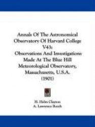 Annals of the Astronomical Observatory of Harvard College V43: Observations and Investigations Made at the Blue Hill Meteorologi