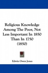 Religious Knowledge Among the Poor, Not Less Important in 1850 Than in 1750 (1850)
