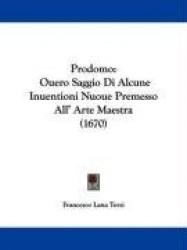 Prodomo: Ouero Saggio Di Alcune Inuentioni Nuoue Premesso All'Arte Maestra (1670)