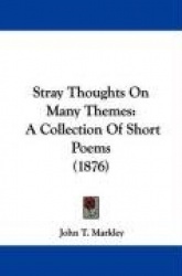 Stray Thoughts on Many Themes: A Collection of Short Poems (1876)