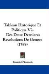 Tableau Historique Et Politique V2: Des Deux Dernieres Revolutions de Geneve (1789)