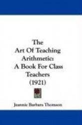 The Art of Teaching Arithmetic: A Book for Class Teachers (1921)