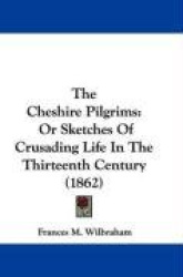 The Cheshire Pilgrims: Or Sketches of Crusading Life in the Thirteenth Century (1862)