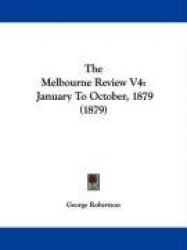 The Melbourne Review V4: January to October, 1879 (1879)