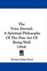 The Voice Eternal: A Spiritual Philosophy of the Fine Art of Being Well (1914)
