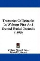 Transcript of Epitaphs in Woburn First and Second Burial Grounds (1890)