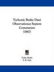 Tychonis Brahe Dani Observationes Septem Cometarum (1867)