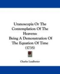 Uranoscopia or the Contemplation of the Heavens: Being a Demonstration of the Equation of Time (1735)