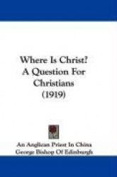 Where Is Christ? a Question for Christians (1919)