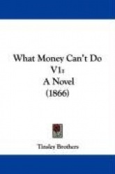 What Money Can't Do V1: A Novel (1866)