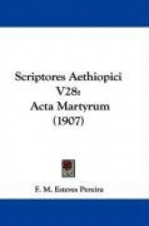 Scriptores Aethiopici V28: ACTA Martyrum (1907)