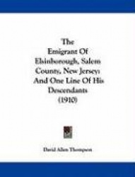 The Emigrant of Elsinborough, Salem County, New Jersey: And One Line of His Descendants (1910)