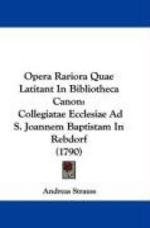 Opera Rariora Quae Latitant in Bibliotheca Canon: Collegiatae Ecclesiae Ad S. Joannem Baptistam in Rebdorf (1790)
