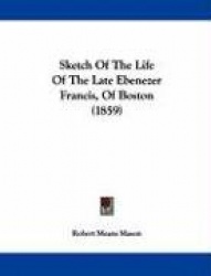 Sketch of the Life of the Late Ebenezer Francis, of Boston (1859)
