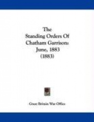 The Standing Orders of Chatham Garrison: June, 1883 (1883)