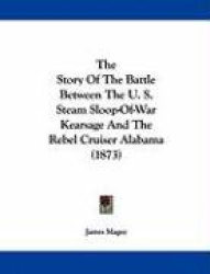 The Story Of The Battle Between The U. S. Steam Sloop-Of-War Kearsage And The Rebel Cruiser Alabama (1873)