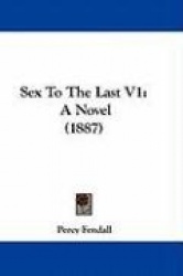 Sex to the Last V1: A Novel (1887)