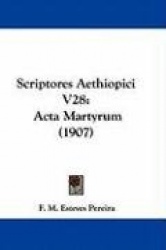 Scriptores Aethiopici V28: ACTA Martyrum (1907)