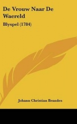 de Vrouw Naar de Waereld: Blyspel (1784)