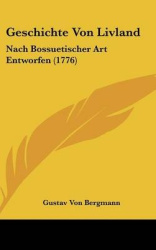 Geschichte Von Livland: Nach Bossuetischer Art Entworfen (1776)