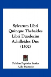 Sylvarum Libri Quinque Thebaidos Libri Duodecim Achilleidos Duo (1502)