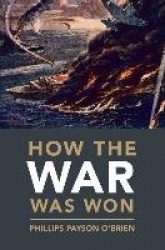 How the War Was Won - Air-Sea Power and Allied Victory in World War II
