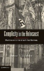 Complicity in the Holocaust - Churches and Universities in Nazi Germany