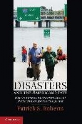 Disasters and the American State: How Politicians, Bureaucrats, and the Public Prepare for the Unexpected
