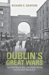 Dublin's Great Wars: The First World War, the Easter Rising and the Irish Revolution