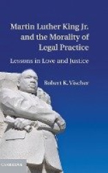 Martin Luther King Jr. and the Morality of Legal Practice - Lessons in Love and Justice
