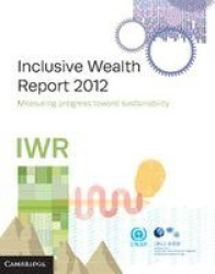 Inclusive Wealth Report 2012 - Measuring Progress Toward Sustainability