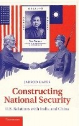 Constructing National Security: U.S. Relations with India and China